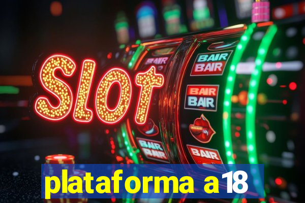 plataforma a18